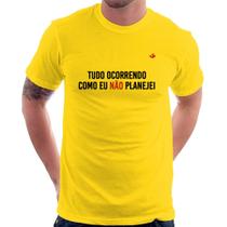 Camiseta Tudo ocorrendo como eu não planejei - Foca na Moda