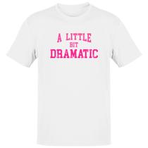Camiseta Unissex A little bit dramatic rosa - Alearts
