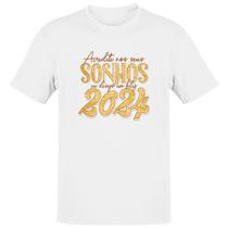 Camiseta Unissex Ano Novo acredite em seus sonhos Camiseta Unissex Ano Novo acredite em seus sonhos
