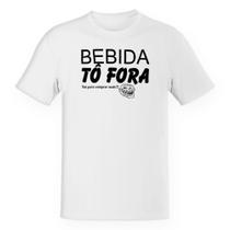 Camiseta Unissex Bebida to fora sai para compra mais