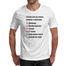 Camiseta Unissex Coisas que nunca aprendi a segurar