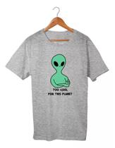 Camiseta Unissex Desenho Alien Too Cool For this Planet 100% Algodão Top!