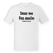 Camiseta Unissex Deus me fez assim, reclame com ele Camiseta Unissex Deus me fez assim, reclame com ele