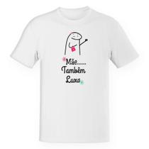 Camiseta Unissex Dia das mães Flork também luxa Camiseta Unissex Dia das mães Flork também luxa