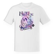Camiseta Unissex Divertida I love my Bulldog