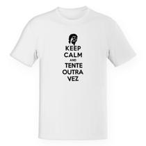 Camiseta Unissex Divertida Keep Calm Tente outra vez