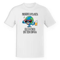 Camiseta Unissex Divertida Preserve o planeta ele tem cerveja