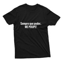Camiseta Unissex Estampa Frase Sempre Que Puder Me Poupe