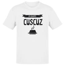 Camiseta Unissex Eu quero cuscuz