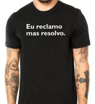 Camiseta Unissex Eu Reclamo Mas Resolvo Camisa Meme