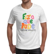 Camiseta Unissex Fiz o que pude e pude pouco