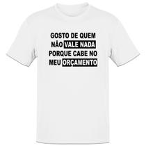 Camiseta Unissex Gosto de quem nao vale nada Camiseta Unissex Gosto de quem nao vale nada