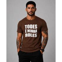 Camiseta Unissex Meme Todes É Minha Roles Frases Engraçadas