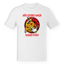 Camiseta Unissex Não quero amor, quero pizza