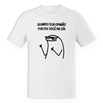 Camiseta Unissex Quando sua opinião for pix você me dá