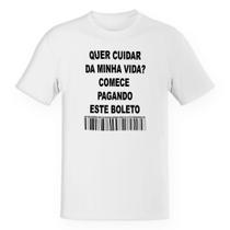Camiseta Unissex Quer cuidar da minha vida comece pagando o boleto