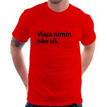Camiseta Viaja nimin não sô - Foca na Moda