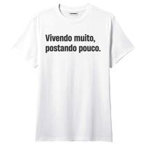 Camiseta Vivendo Muito Postando Pouco Frases Engraçadas