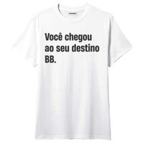 Camiseta Você Chegou Ao Seu Destino Frases Engraçadas