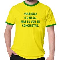 Camiseta você não é hexa mas eu vou te conquistar divertido