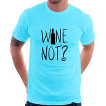 Camiseta Wine not - Foca na Moda