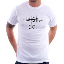 Camiseta Wish Do - Foca na Moda