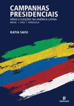 Campanhas Presidenciais, Mídia E Eleiçoes Na America Latina - Brasil , Chile E Venezuela - MEDIANIZ