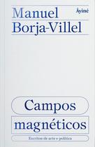 Campos Magnéticos - Escritos de Arte e Política