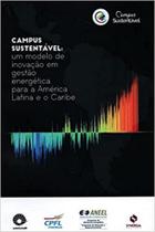 Campus Sustentável - Um Modelo De Inovação Em Gestão Energética Para A América Latina e Caribe - Synergia Campus Sustentável - Um Modelo De Inovação Em Gestão Energética Para A América Latina e Caribe - Synergia