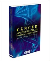 Câncer, Aspectos Históricos, Científicos e Espiritualistas - BOA NOVA