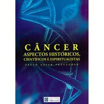 Câncer - Aspectos Históricos, Científicos e Espiritualistas Câncer - Aspectos Históricos, Científicos e Espiritualistas