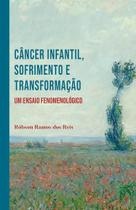 Câncer Infantil, Sofrimento e Transformação: Um Ensaio Fenomenológico