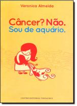 Câncer não. sou de aquário
