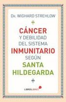 Cáncer y debilidad del sistema inmunitario según Santa Hildegarda - Spíritu Media