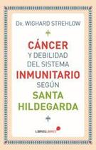 Cáncer y debilidad del sistema inmunitario según Santa Hildegarda