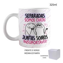 Caneca 325ml Amigas Separadas Somos Chatas, Juntas Somos Caneca 325ml Amigas Separadas Somos Chatas, Juntas Somos