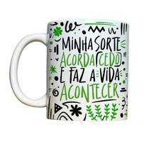 Caneca 325ml Minha sorte acorda cedo e faz a vida acontecer