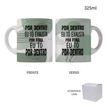 Caneca 325ml Por dentro eu tô exausta por fora eu tô dentro