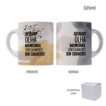 Caneca 325ml Sério Olha namoral sinceramente sem condições Caneca 325ml Sério Olha namoral sinceramente sem condições
