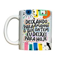 Caneca 325ml Vibe Deixando para amanhã o que ontem eu deixei