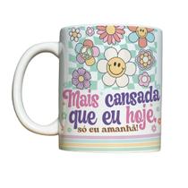 Caneca 325ml Vibes Mais cansada que eu hoje só eu amanhã Caneca 325ml Vibes Mais cansada que eu hoje só eu amanhã