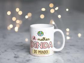 Caneca a melhor dinda do mundo Caneca a melhor dinda do mundo