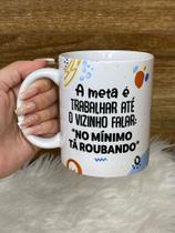 Caneca A Meta é Trabalhar Caneca A Meta é Trabalhar