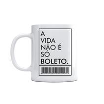 Caneca A Vida Não É Só Boleto