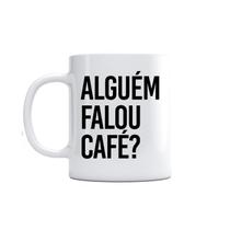 Caneca Alguém Falou Café