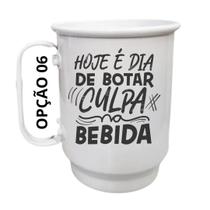 Caneca Alumínio 500ml Hoje é dia de botar culpa na bebida Caneca Alumínio 500ml Hoje é dia de botar culpa na bebida