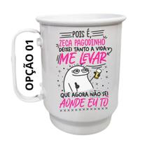Caneca Alumínio 500ml Pois é Zeca Pagodinho, deixei tanto a Caneca Alumínio 500ml Pois é Zeca Pagodinho, deixei tanto a