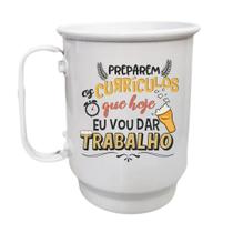 Caneca Alumínio 500ml Preparem os currículos que hoje eu vou
