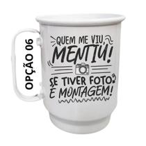 Caneca Alumínio 500ml Quem me viu mentiu, se tiver foto é Caneca Alumínio 500ml Quem me viu mentiu, se tiver foto é
