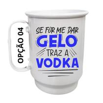 Caneca Alumínio 500ml Se for me dar gelo traz a vodka